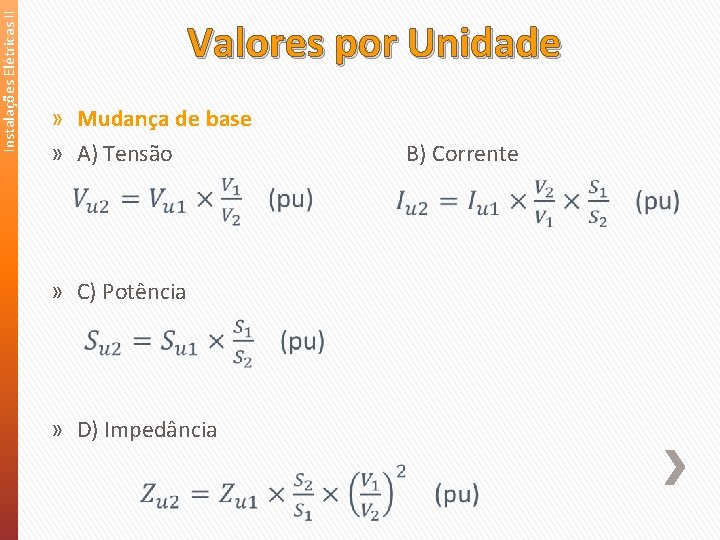 Instalações Elétricas II Valores por Unidade » Mudança de base » A) Tensão B) Instalações Elétricas II Valores por Unidade » Mudança de base » A) Tensão B)