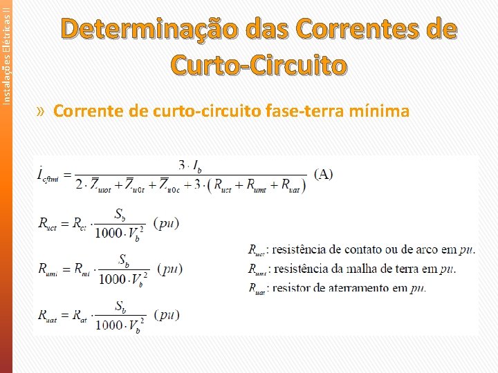 Instalações Elétricas II Determinação das Correntes de Curto-Circuito » Corrente de curto-circuito fase-terra mínima Instalações Elétricas II Determinação das Correntes de Curto-Circuito » Corrente de curto-circuito fase-terra mínima
