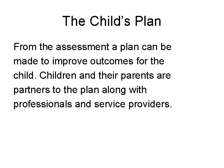 The Child’s Plan From the assessment a plan can be made to improve outcomes
