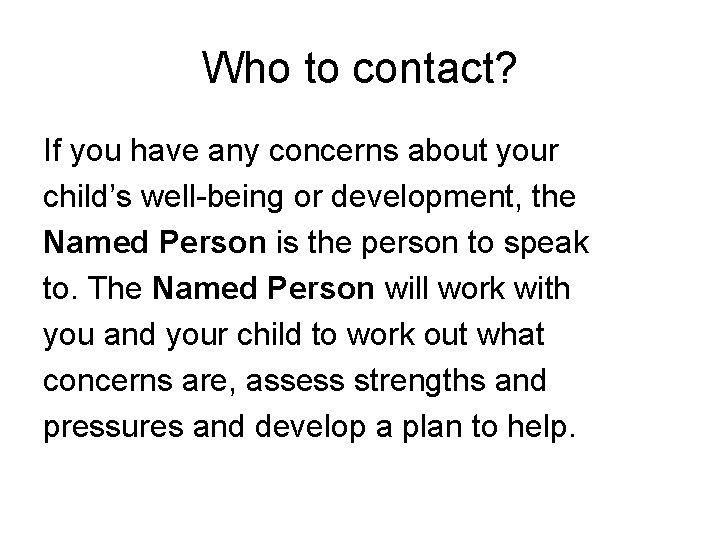 Who to contact? If you have any concerns about your child’s well-being or development,