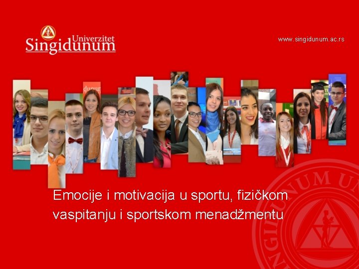www. singidunum. ac. rs Emocije i motivacija u sportu, fizičkom vaspitanju i sportskom menadžmentu
