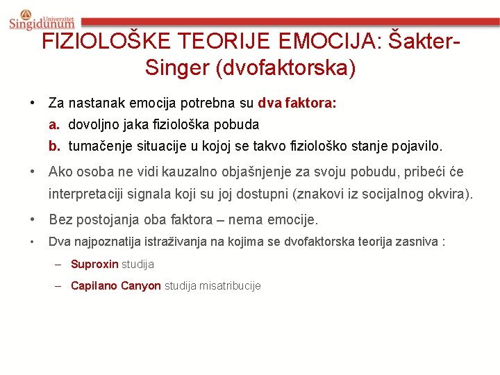 FIZIOLOŠKE TEORIJE EMOCIJA: Šakter. Singer (dvofaktorska) • Za nastanak emocija potrebna su dva faktora: