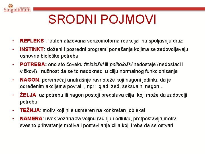 SRODNI POJMOVI • REFLEKS : automatizovana senzomotorna reakcija na spoljašnju draž • INSTINKT: složeni