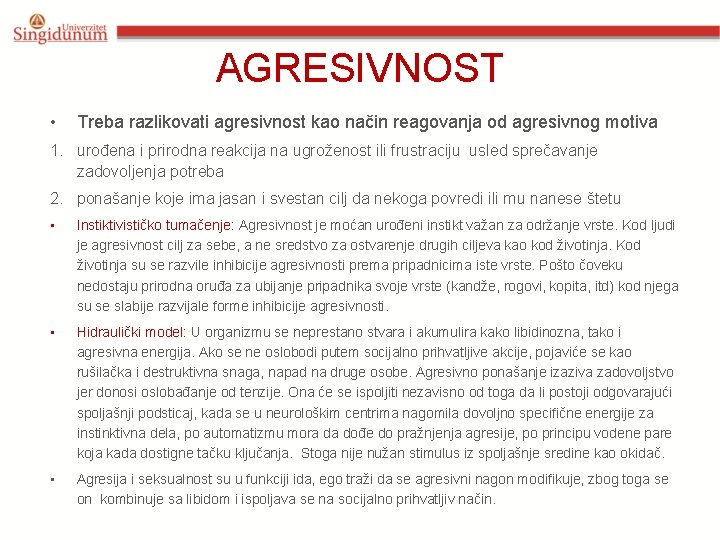 AGRESIVNOST • Treba razlikovati agresivnost kao način reagovanja od agresivnog motiva 1. urođena i