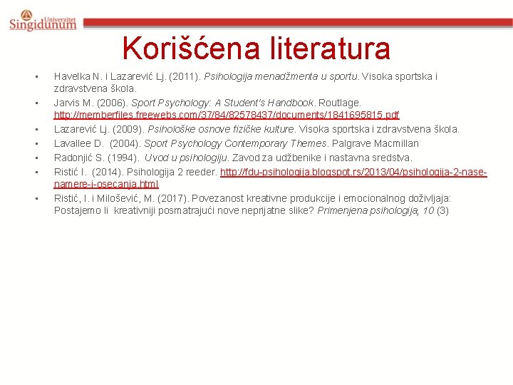 Korišćena literatura • • Havelka N. i Lazarević Lj. (2011). Psihologija menadžmenta u sportu.