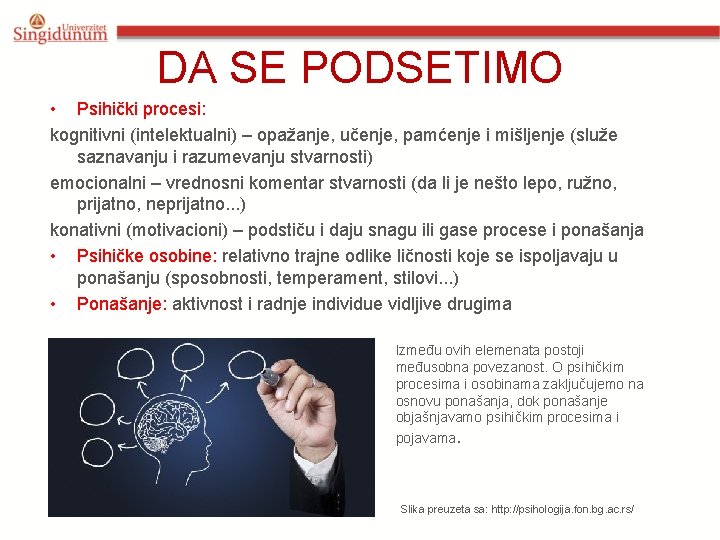 DA SE PODSETIMO • Psihički procesi: kognitivni (intelektualni) – opažanje, učenje, pamćenje i mišljenje