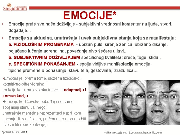 EMOCIJE* • Emocije prate sve naše doživljaje - subjektivni vrednosni komentar na ljude, stvari,