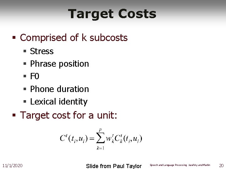 Target Costs § Comprised of k subcosts § § § Stress Phrase position F