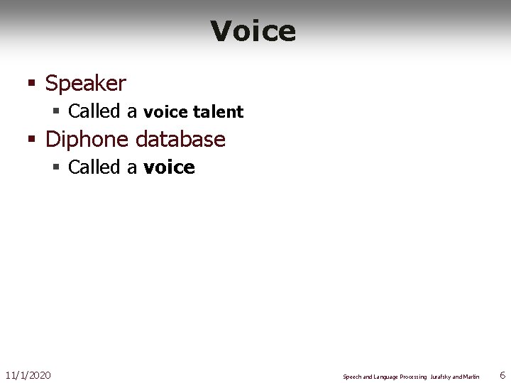 Voice § Speaker § Called a voice talent § Diphone database § Called a