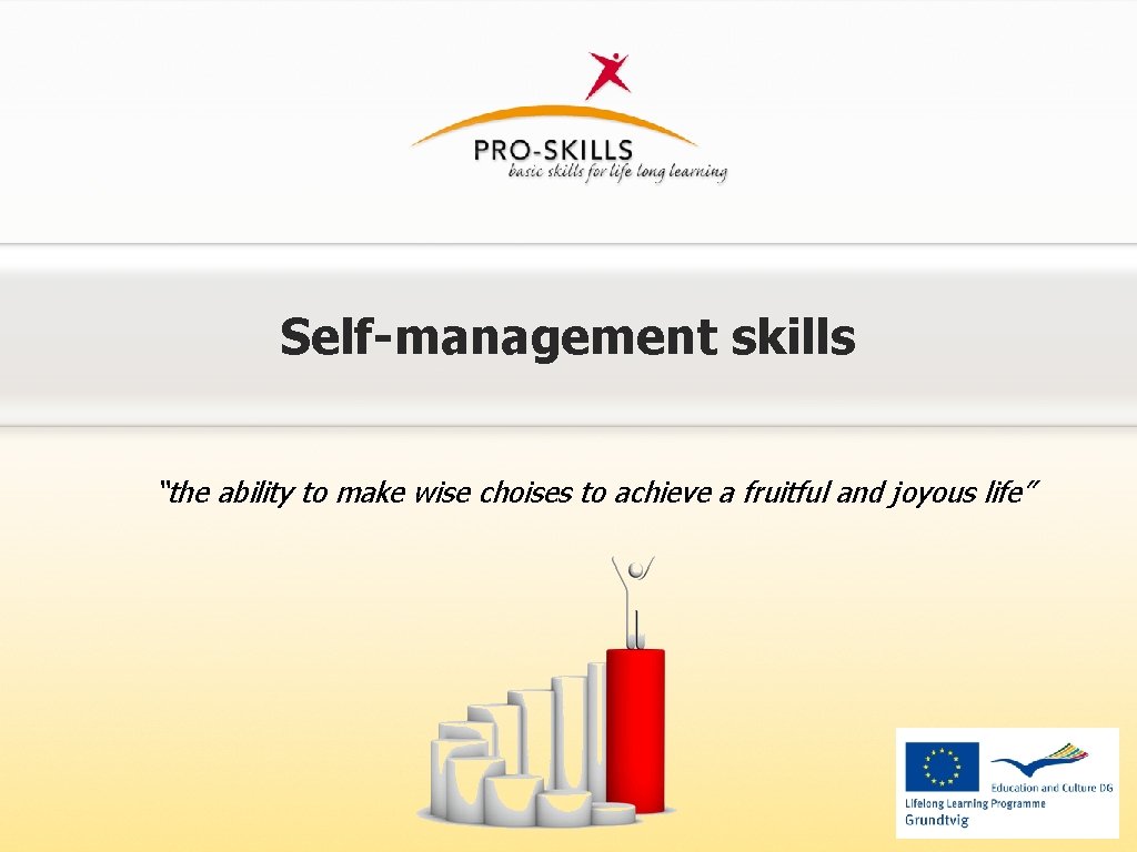 Self-management skills “the ability to make wise choises to achieve a fruitful and joyous