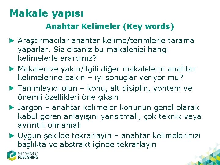 Makale yapısı Anahtar Kelimeler (Key words) Araştırmacılar anahtar kelime/terimlerle tarama yaparlar. Siz olsanız bu