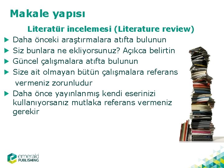 Makale yapısı Literatür incelemesi (Literature review) Daha önceki araştırmalara atıfta bulunun Siz bunlara ne