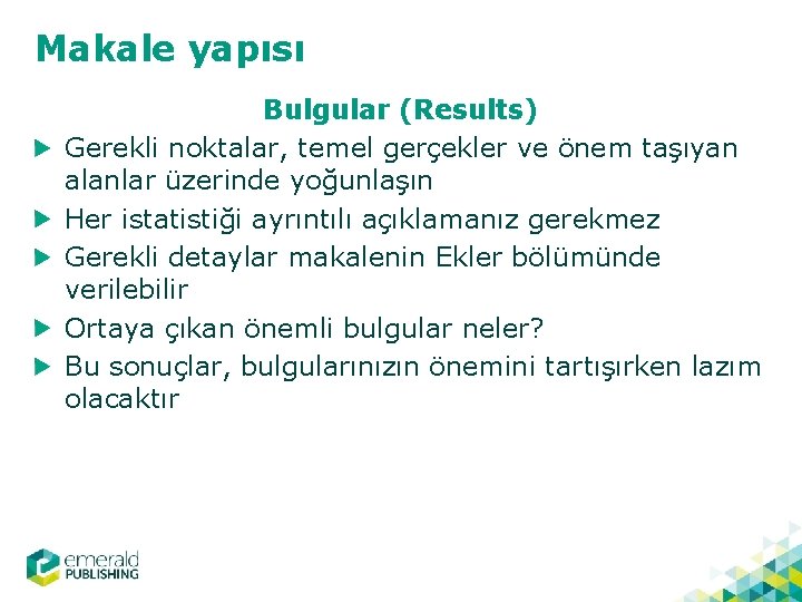 Makale yapısı Bulgular (Results) Gerekli noktalar, temel gerçekler ve önem taşıyan alanlar üzerinde yoğunlaşın
