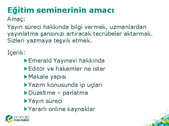 Eğitim seminerinin amacı Amaç: Yayın süreci hakkında bilgi vermek, uzmanlardan yayınlatma şansınızı artıracak tecrübeler