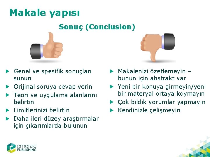 Makale yapısı Sonuç (Conclusion) Genel ve spesifik sonuçları sunun Orijinal soruya cevap verin Teori