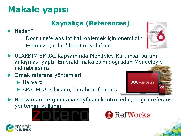Makale yapısı Kaynakça (References) Neden? Doğru referans intihali önlemek için önemlidir Eseriniz için bir