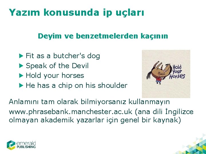 Yazım konusunda ip uçları Deyim ve benzetmelerden kaçının Fit as a butcher's dog Speak