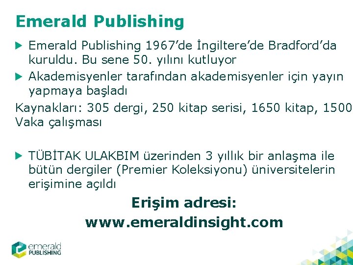 Emerald Publishing 1967’de İngiltere’de Bradford’da kuruldu. Bu sene 50. yılını kutluyor Akademisyenler tarafından akademisyenler