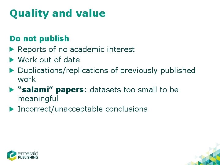 Quality and value Do not publish Reports of no academic interest Work out of