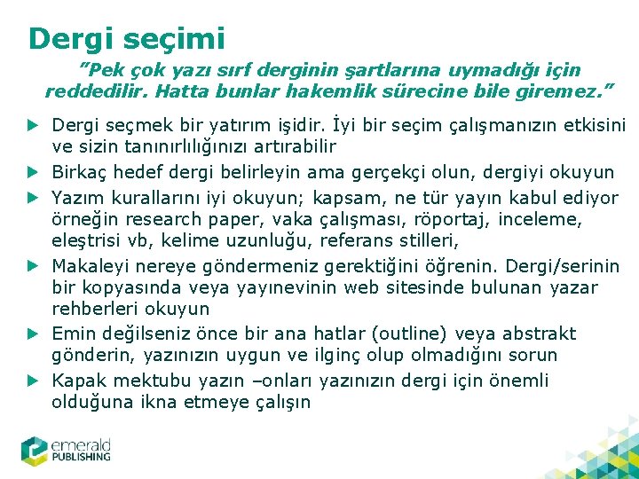 Dergi seçimi ”Pek çok yazı sırf derginin şartlarına uymadığı için reddedilir. Hatta bunlar hakemlik