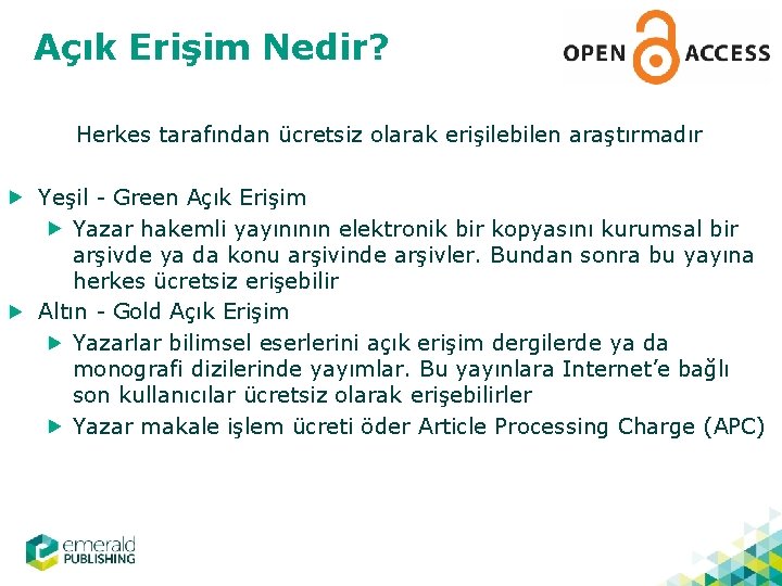 Açık Erişim Nedir? Herkes tarafından ücretsiz olarak erişilebilen araştırmadır Yeşil - Green Açık Erişim