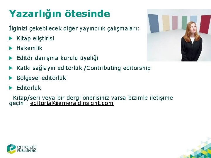 Yazarlığın ötesinde İlginizi çekebilecek diğer yayıncılık çalışmaları: Kitap eliştirisi Hakemlik Editör danışma kurulu üyeliği