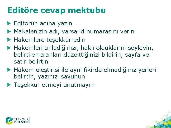 Editöre cevap mektubu Editörün adına yazın Makalenizin adı, varsa id numarasını verin Hakemlere teşekkür