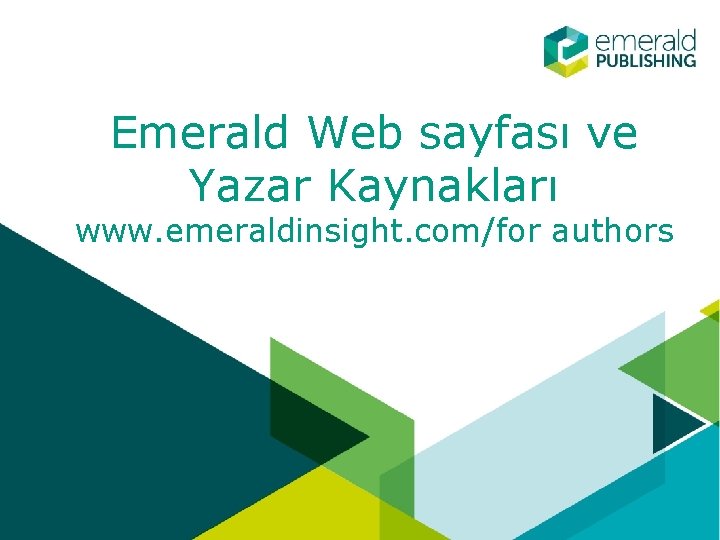 Emerald Web sayfası ve Yazar Kaynakları www. emeraldinsight. com/for authors 