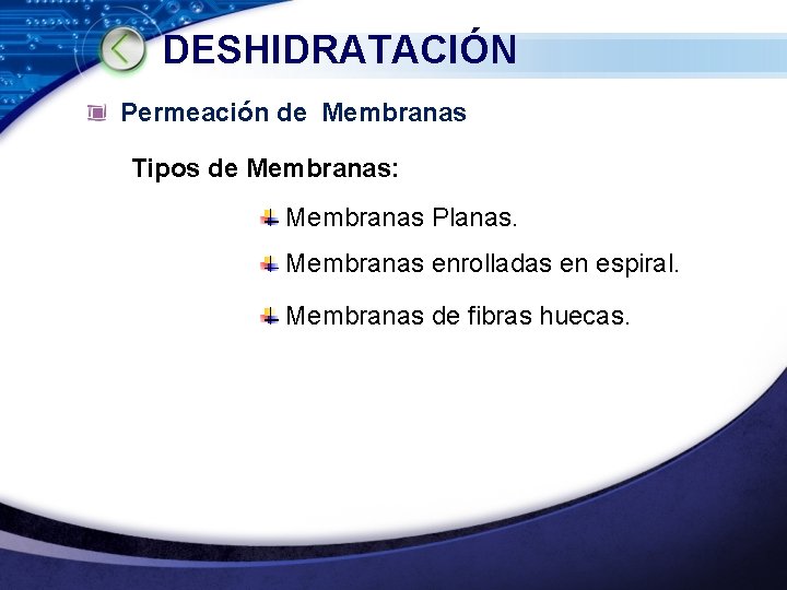 DESHIDRATACIÓN Permeación de Membranas Tipos de Membranas: Membranas Planas. Membranas enrolladas en espiral. Membranas DESHIDRATACIÓN Permeación de Membranas Tipos de Membranas: Membranas Planas. Membranas enrolladas en espiral. Membranas