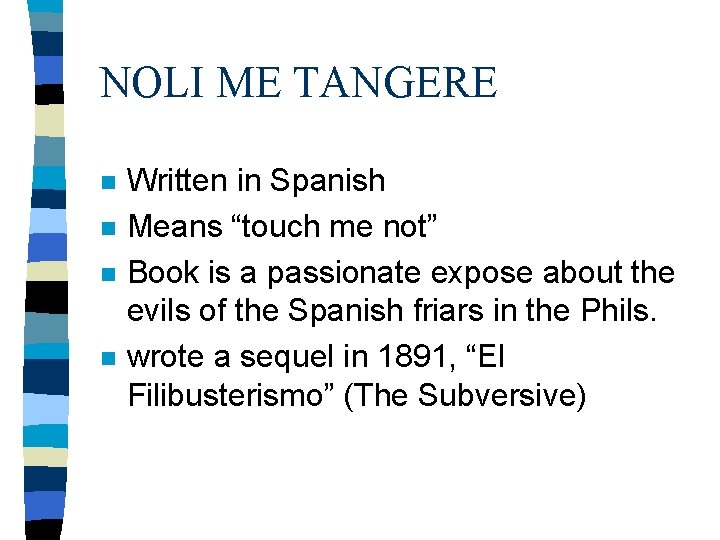 NOLI ME TANGERE n n Written in Spanish Means “touch me not” Book is