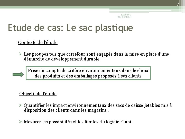 7 5 GMD ECO CONCEPTION Etude de cas: Le sac plastique Contexte de l’étude