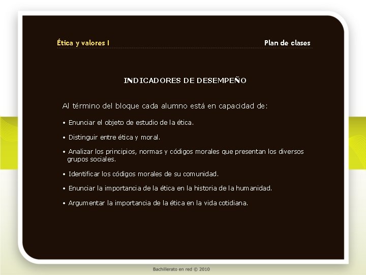 Ética y valores I Plan de clases INDICADORES DE DESEMPEÑO Al término del bloque