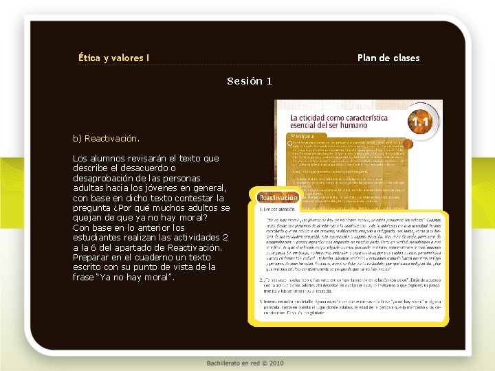 Ética y valores I Plan de clases Sesión 1 b) Reactivación. Los alumnos revisarán