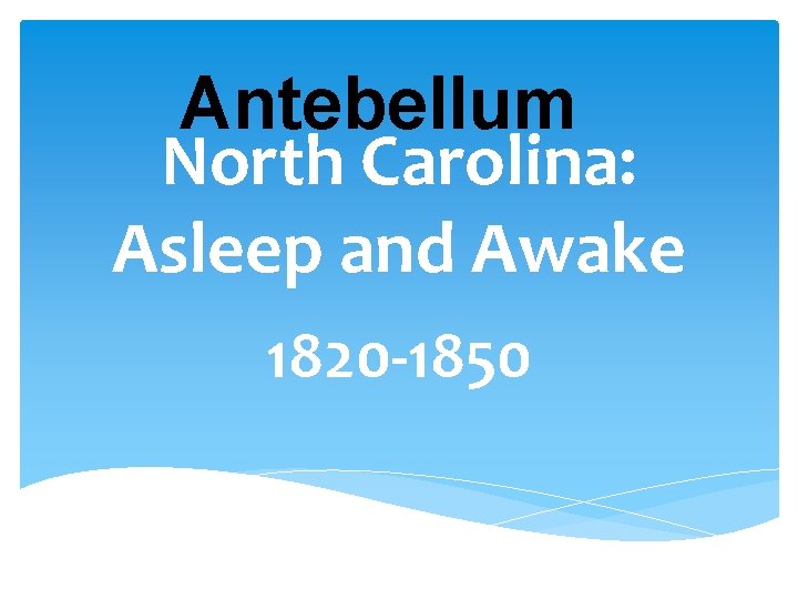 Antebellum North Carolina: Asleep and Awake 1820 -1850 