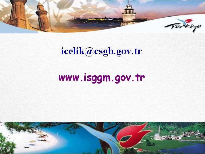 icelik@csgb. gov. tr www. isggm. gov. tr 