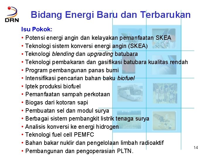 Bidang Energi Baru dan Terbarukan Isu Pokok: • Potensi energi angin dan kelayakan pemanfaatan