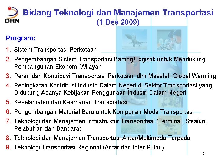 Bidang Teknologi dan Manajemen Transportasi (1 Des 2009) Program: 1. Sistem Transportasi Perkotaan 2.