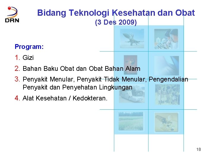 Bidang Teknologi Kesehatan dan Obat (3 Des 2009) Program: 1. Gizi 2. Bahan Baku