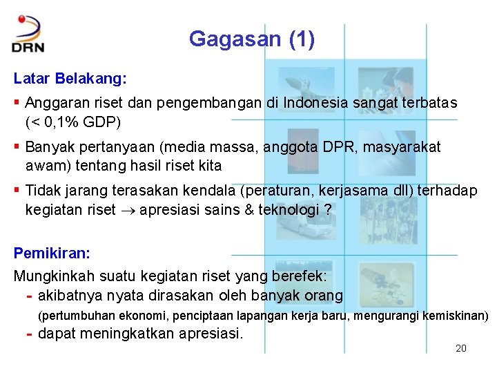 Gagasan (1) Latar Belakang: § Anggaran riset dan pengembangan di Indonesia sangat terbatas (<