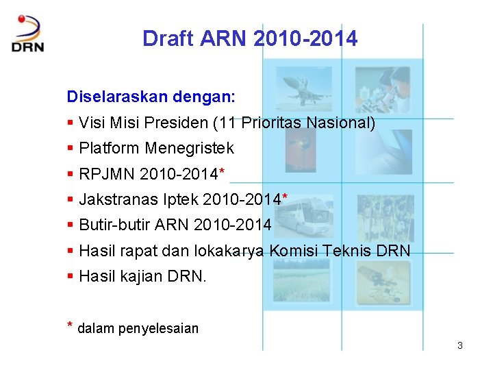 Draft ARN 2010 -2014 Diselaraskan dengan: § Visi Misi Presiden (11 Prioritas Nasional) §