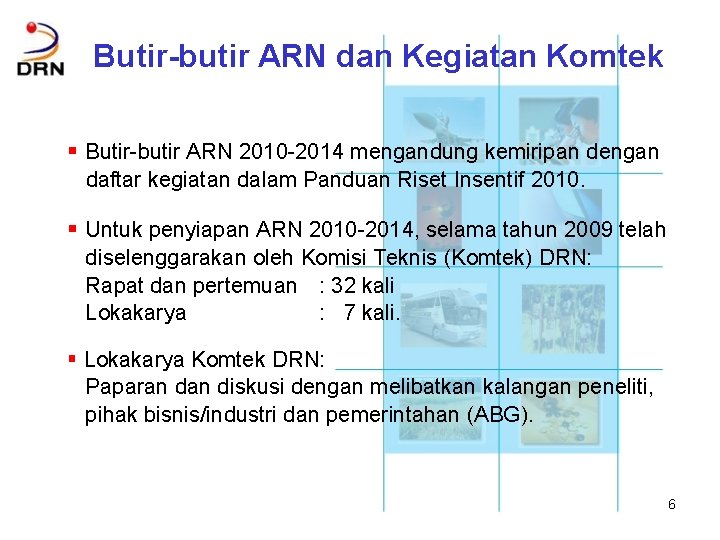 Butir-butir ARN dan Kegiatan Komtek § Butir-butir ARN 2010 -2014 mengandung kemiripan dengan daftar