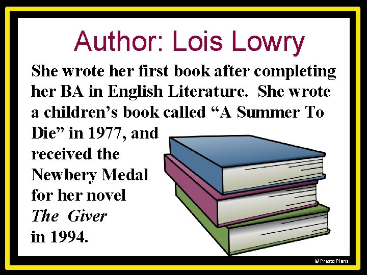 Author: Lois Lowry She wrote her first book after completing her BA in English