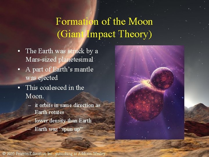 Formation of the Moon (Giant Impact Theory) • The Earth was struck by a