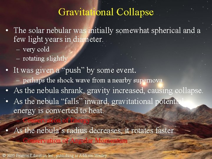 Gravitational Collapse • The solar nebular was initially somewhat spherical and a few light