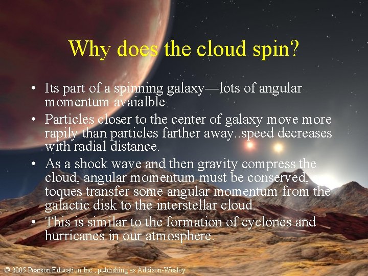 Why does the cloud spin? • Its part of a spinning galaxy—lots of angular