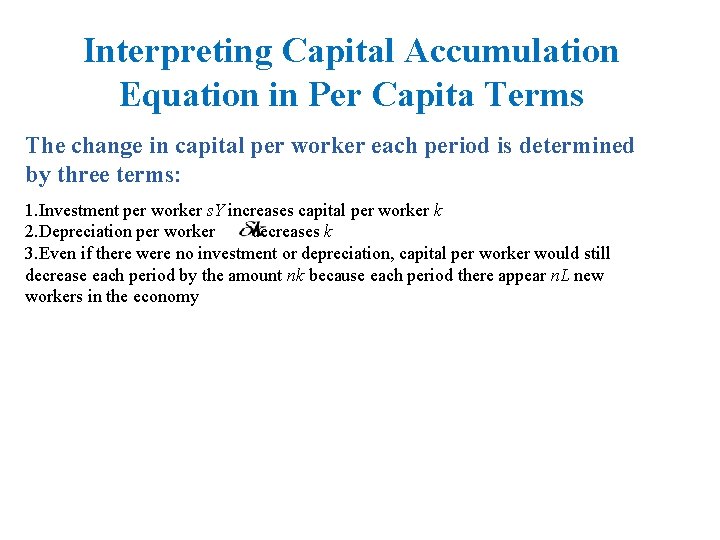Interpreting Capital Accumulation Equation in Per Capita Terms The change in capital per worker
