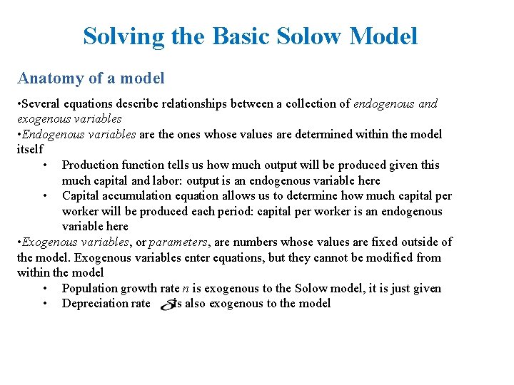 Solving the Basic Solow Model Anatomy of a model • Several equations describe relationships