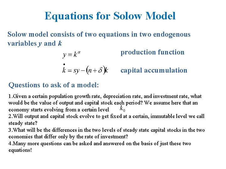 Equations for Solow Model Solow model consists of two equations in two endogenous variables