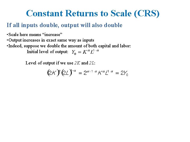 Constant Returns to Scale (CRS) If all inputs double, output will also double •