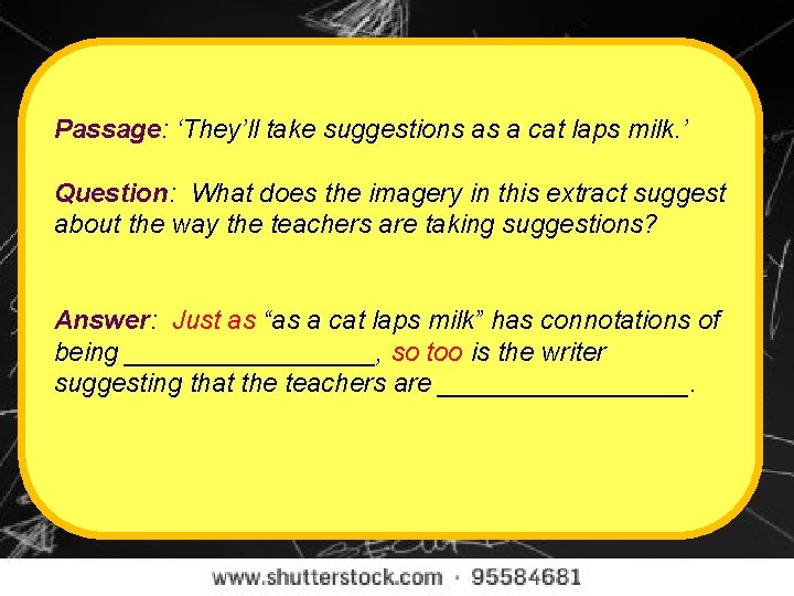 Passage: ‘They’ll take suggestions as a cat laps milk. ’ Question: What does the